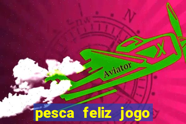 pesca feliz jogo cassino download